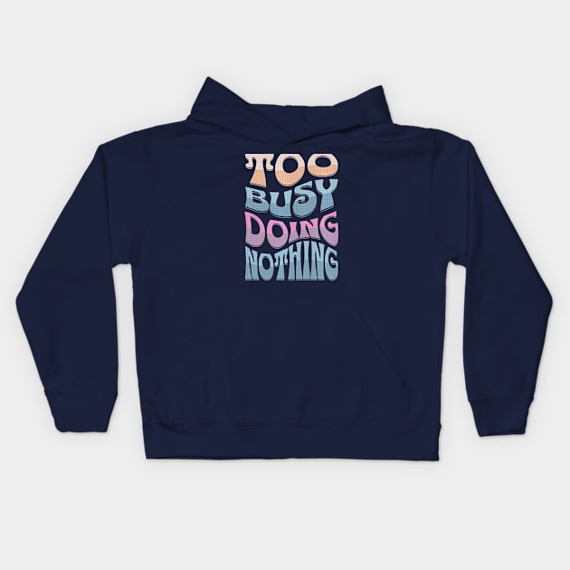 TOO BUSY DOING NOTHING: Retro text-based design Kids Hoodie by Off the Page